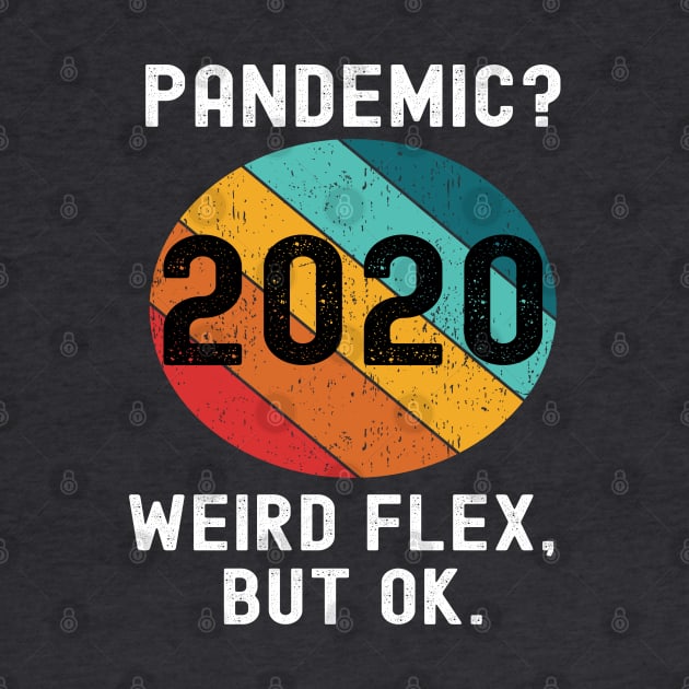 Pandemic Weird Flex But Ok 2020 Sucks Funny Meme Retro Gift by Lone Wolf Works